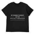 thumbnail image 1 of Of Course I'm Right. I'm The Project Manager T-Shirt Black, 1 of 5