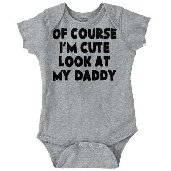 Of Course Im Cute Look at Daddy Romper Boys or Girls Infant Baby Brisco Brands 12M