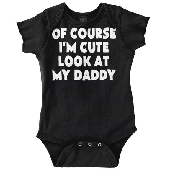Of Course Im Cute Look at Daddy Romper Boys or Girls Infant Baby Brisco Brands 18M
