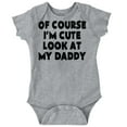 thumbnail image 1 of Of Course Im Cute Look at Daddy Romper Boys or Girls Infant Baby Brisco Brands 6M, 1 of 6