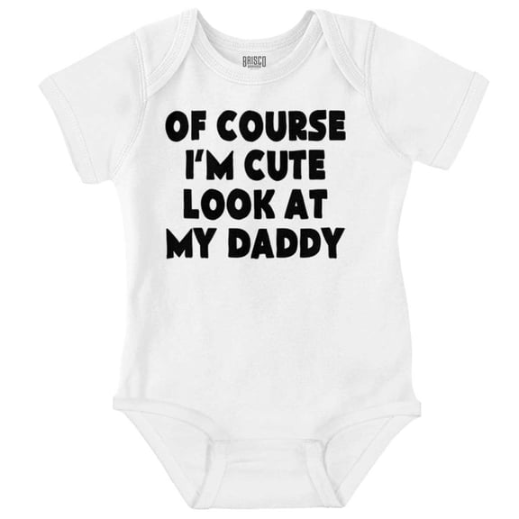 Of Course Im Cute Look at Daddy Romper Boys or Girls Infant Baby Brisco Brands 6M