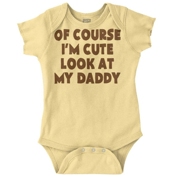 Of Course Im Cute Look at Daddy Romper Boys or Girls Infant Baby Brisco Brands NB
