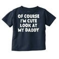thumbnail image 1 of Of Course Im Cute Look at Daddy Toddler Boy Girl T Shirt Infant Toddler Brisco Brands 2T, 1 of 6