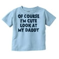 thumbnail image 1 of Of Course Im Cute Look at Daddy Toddler Boy Girl T Shirt Infant Toddler Brisco Brands 4T, 1 of 6