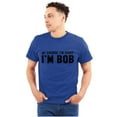 thumbnail image 1 of Of Course Im Right Im Bob Funny Men's Graphic T Shirt Tees Brisco Brands S, 1 of 6