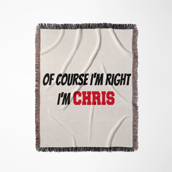 Of Course Im Right, Im Chris, Woven Blanket