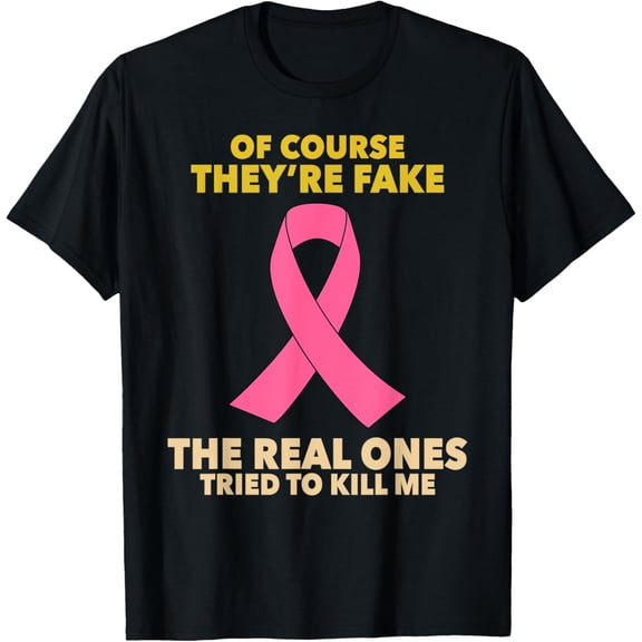 Of Course They're Fake! The Real Ones Tried To Kill Me! T-Shirt100% cotton