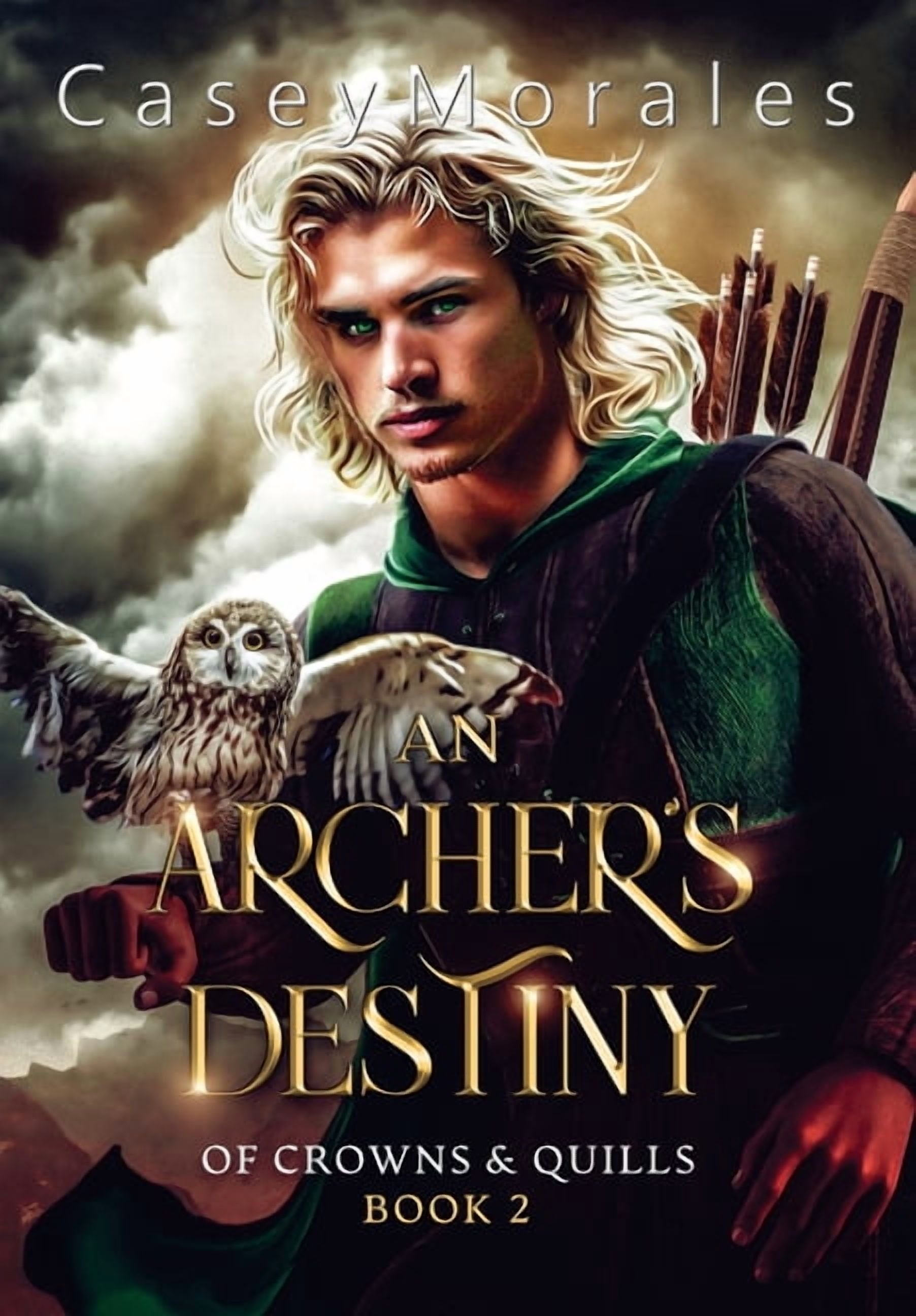 Of Crowns & Quills An Archer's Destiny: A romantic mm epic fantasy adventure, Book 2, (Hardcover)