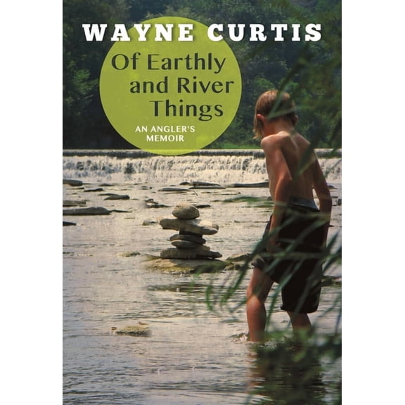 Of Earthly and River Things: An Angler's Memoir (Paperback)