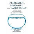 thumbnail image 1 of Of Education, Fishbowls, and Rabbit Holes: Rethinking Teaching and Liberal Education for an Interconnected World, (Paperback), 1 of 1
