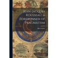 thumbnail image 1 of Jean-Jacques Rousseau, a Forerunner of Pragmatism (Paperback), 1 of 1