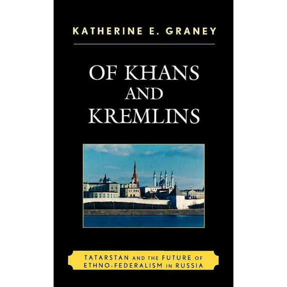 Of Khans and Kremlins: Tatarstan and the Future of Ethno-Federalism in Russia, (Hardcover)