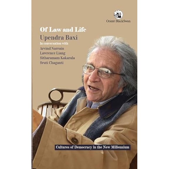 Of Law and Life: Upendra Baxi in Conversation with Arvind Narrain, Lawrence Liang, Sitharamam Kakarala, and Sruti Chaganti