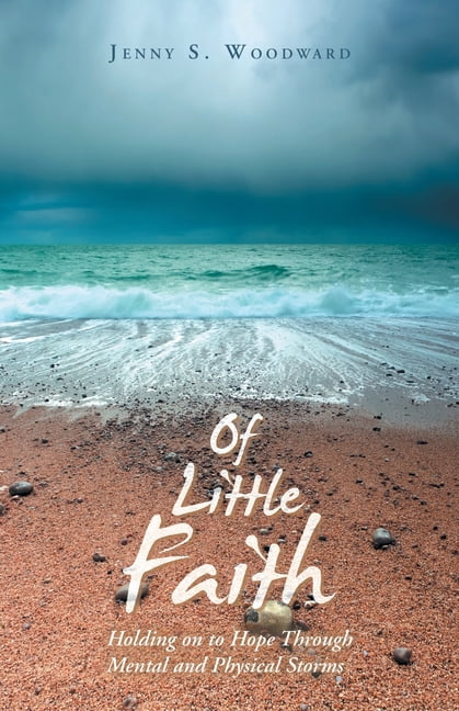 Of Little Faith: Holding on to Hope Through Mental and Physical Storms, (Paperback)