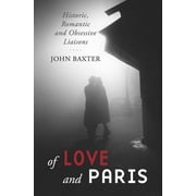 Of Love and Paris Historic, Romantic and Obsessive Liaisons, Paperback