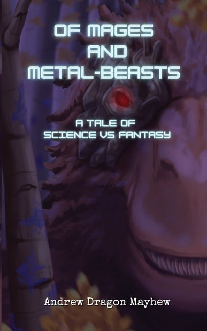 Of Mages and Metal-Beasts: A tale of Science vs Fantasy, (Paperback)