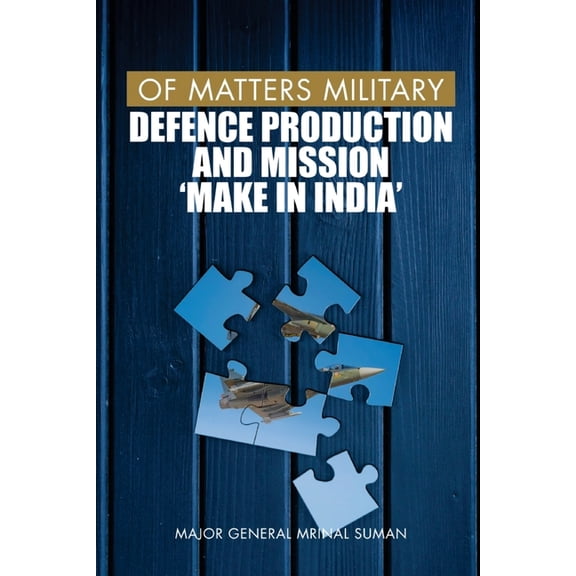 Of Matters Military (Indian Military) Of Matters Military: Defence Production and Mission "Make in India", Book 7, (Paperback)