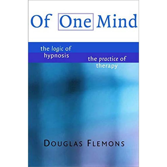 Pre-Owned Of One Mind: The Logic of Hypnosis, the Practice of Therapy (Hardcover) 0393703827 9780393703825
