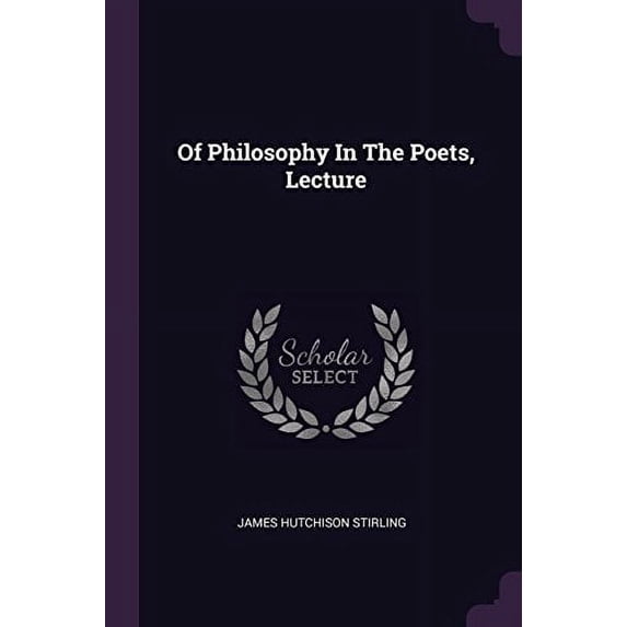 Of Philosophy In The Poets, Lecture Paperback 1378399099 9781378399095 James Hutchison Stirling