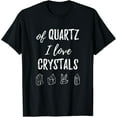 thumbnail image 1 of Of Quartz I Love Crystals T Shirt, 1 of 4