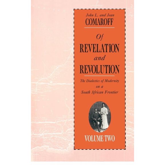 Of Revelation and Revolution, Volume 2 : The Dialectics of Modernity on a South African Frontier (Paperback)
