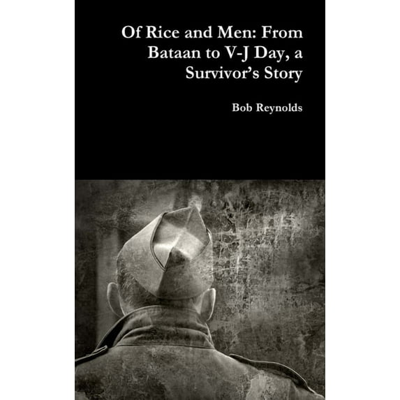 Of Rice and Men: From Bataan to V-J Day, a Survivor's Story, (Hardcover)