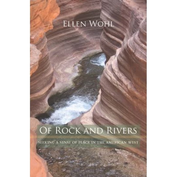 Pre-Owned Of Rock and Rivers: Seeking a Sense of Place in the American West (Hardcover) 0520257030 9780520257030