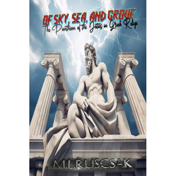 Of Sky, Sea, and Grove: The Pantheon of the Deities in Greek Religion, (Hardcover)