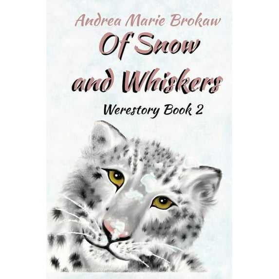 Of Snow and Whiskers: A Werestory Paperback 0984702199 9780984702190 Andrea Marie Brokaw