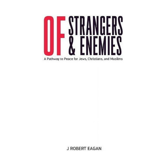 Of Strangers & Enemies : A Pathway to Peace for Jews, Christians, and Muslims
