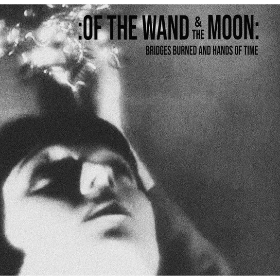 Of The Wand & The Moon Bridges Burned And Hands Of Time (CD)