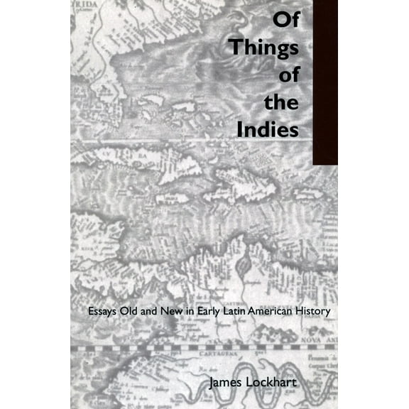 Of Things of the Indies : Essays Old and New in Early Latin American History (Hardcover)
