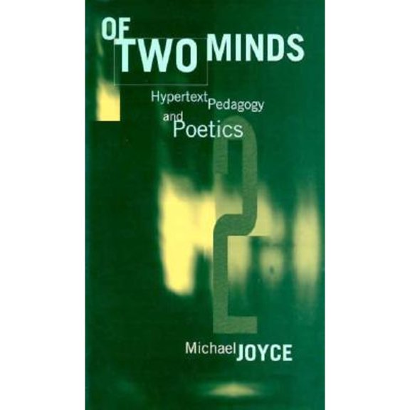 Pre-Owned Of Two Minds: Hypertext Pedagogy and Poetics (Paperback) 0472065785 9780472065783
