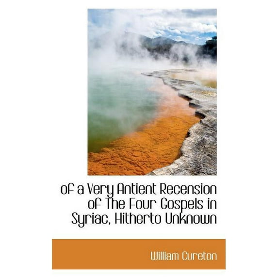 Of a Very Antient Recension of the Four Gospels in Syriac, Hitherto Unknown Paperback