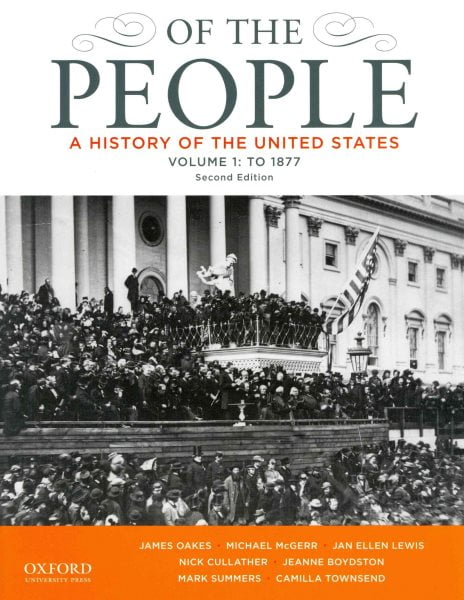 Of the People: A History of the United States, Volume 1: To 1877 (Paperback) by Professor James Oakes, Michael McGerr, Jan Ellen Lewis