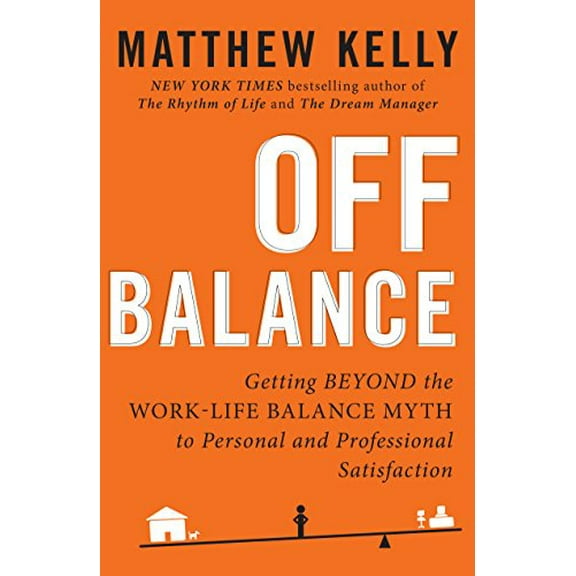 Pre-Owned Off Balance: Getting Beyond the Work-Life Balance Myth to Personal and Professional Satisfaction Paperback