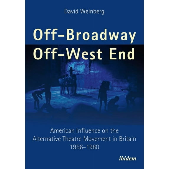 Off-Broadway/Off-West End: American Influence on the Alternative Theatre Movement in Britain 1956-1980 (Paperback)
