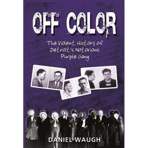 Off Color : The Violent History of Detroit's Notorious Purple Gang (Paperback)