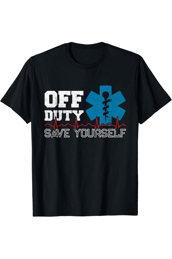 Off Duty Save Yourself - EMT Paramedic - Medical EMS Medic T-Shirt