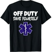 RELAXEDCLUB Off Duty Save Yourself Funny EMT EMS Paramedic Gifts T-Shirt