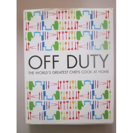 Pre-Owned Off Duty: The Worlds Greatest Chefs Cook at Home Paperback