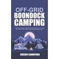 thumbnail image 1 of Off-Grid Boondock Camping: A Comprehensive Beginners Guide to Full-Time RV Living, Van Dwelling and (Paperback) by Judson Crawford, 1 of 1
