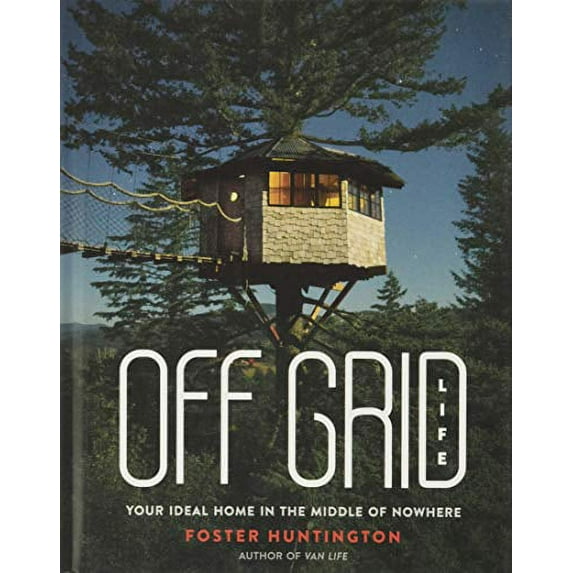 Pre-Owned Off Grid Life: Your Ideal Home in the Middle of Nowhere (Hardcover) 0762497912 9780762497911
