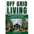 thumbnail image 1 of Off Grid Living: How to Plan and Execute Living off the Grid (Shelter, Water, Energy, Heat, and More), (Paperback), 1 of 1