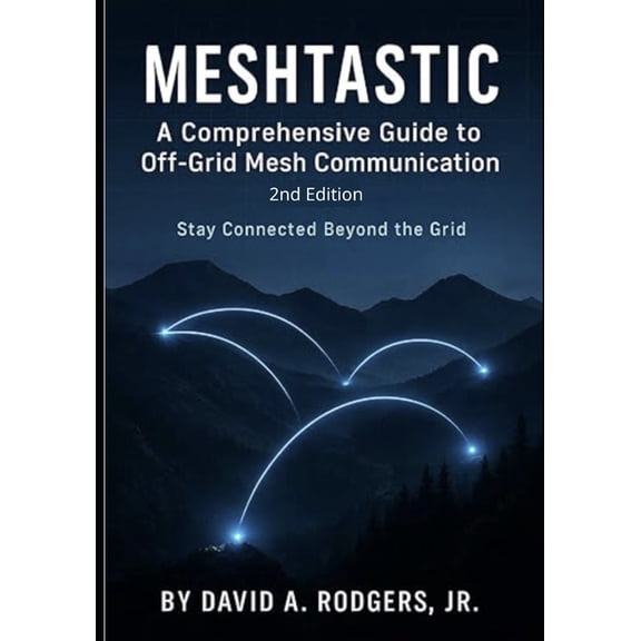 Off-Grid Radio Meshtastic: A Comprehensive Guide to Off-Grid Mesh Communication: Second Edition, (Paperback)
