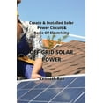 thumbnail image 1 of Off-Grid Solar Power : Create & Installed Solar Power Circuit & Basic Of Electricity (Paperback), 1 of 1