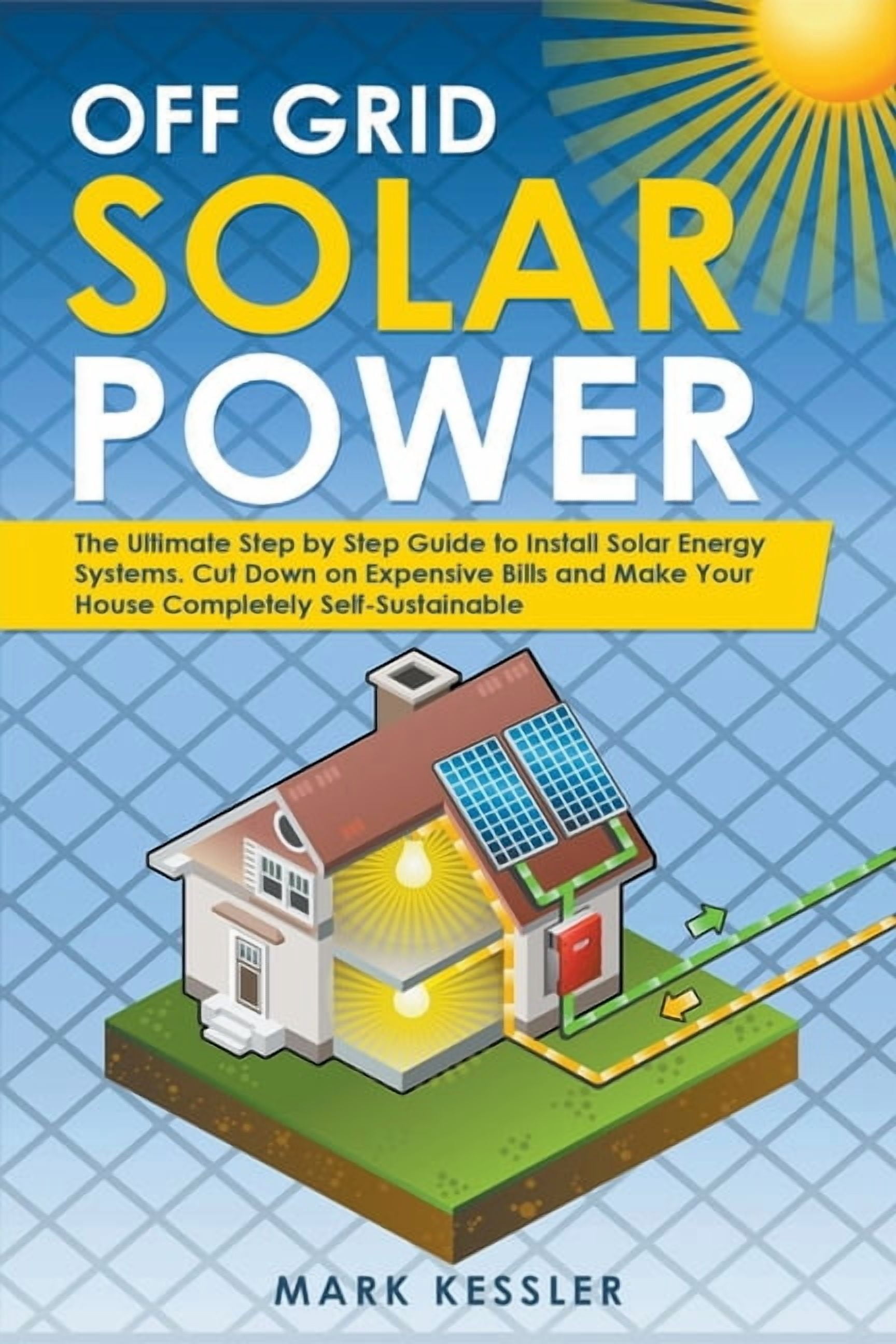 Off Grid Solar Power: The Ultimate Step by Step Guide to Install Solar ...