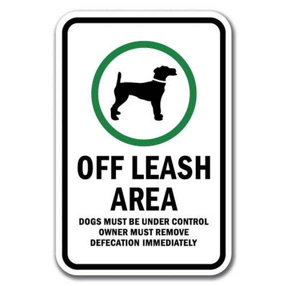 Off Leash Area Dogs Must Be Under Control Owner Must Remove Defecation Immediately Sign 12" x 18" Heavy Gauge Aluminum Signs