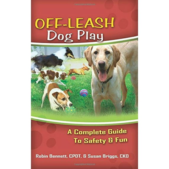 Pre-Owned Off-Leash Dog Play: A Complete Guide to Safety and Fun (Paperback) 193356220X 9781933562209