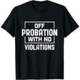 thumbnail image 1 of Off Probation With No Violations Probation Officer T-Shirt, 1 of 3